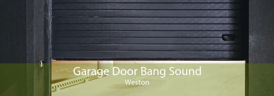 Garage Door Bang Sound Weston