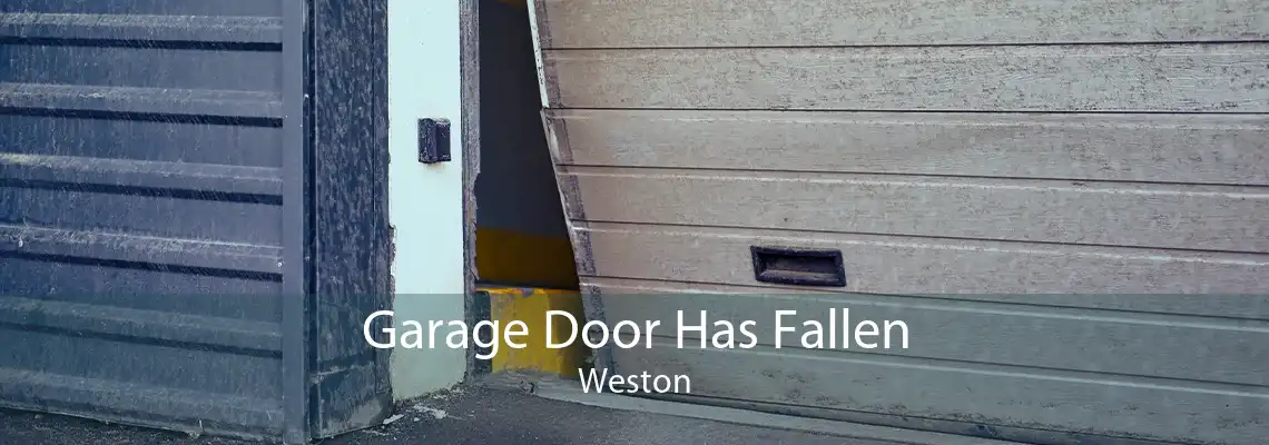 Garage Door Has Fallen Weston