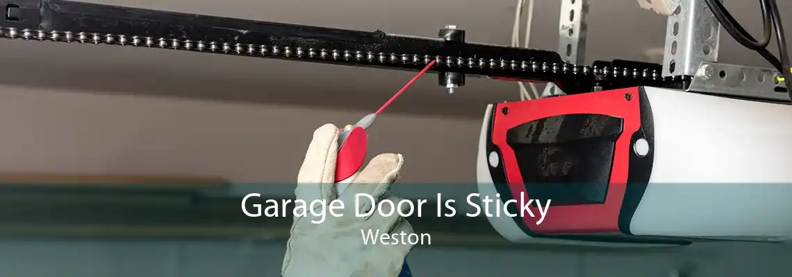 Garage Door Is Sticky Weston