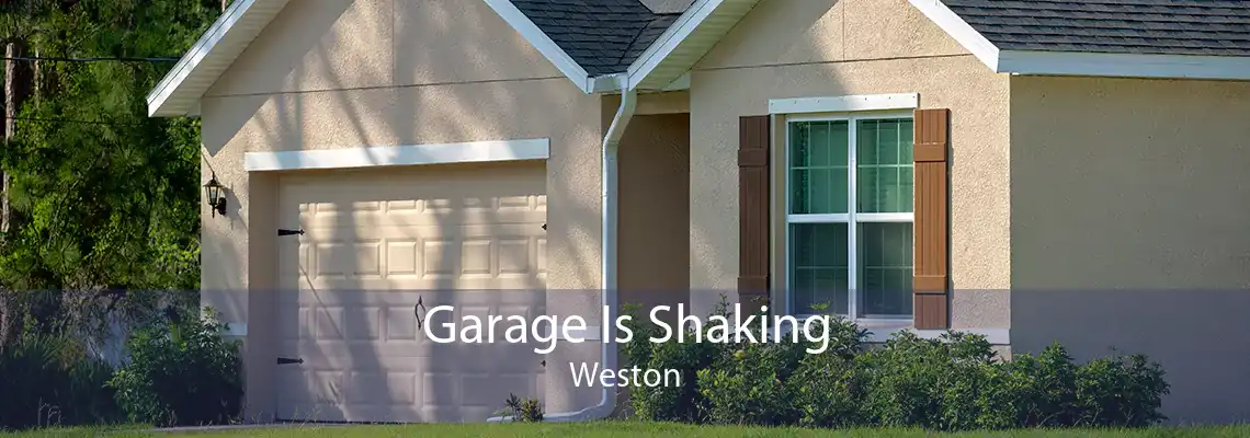Garage Is Shaking Weston